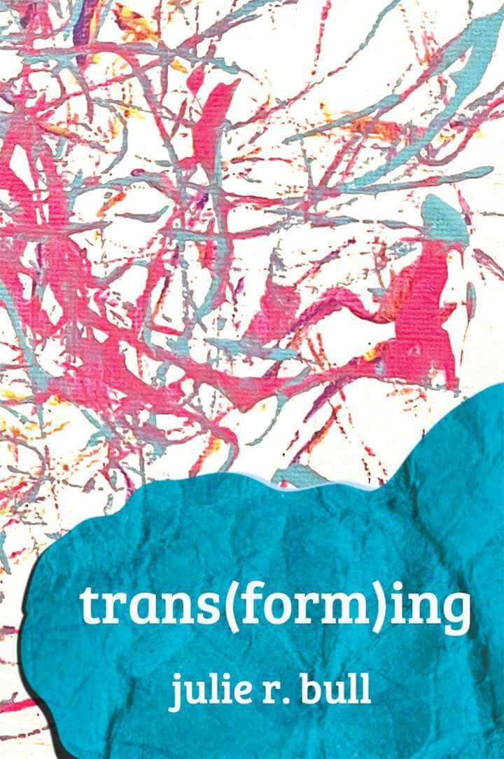 trans(form)ing by Julie R. Bull