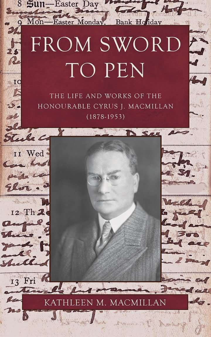 From Sword to Pen: The Life and Works of the Honourable Cyrus J. MacMillan by Kathleen MacMillan